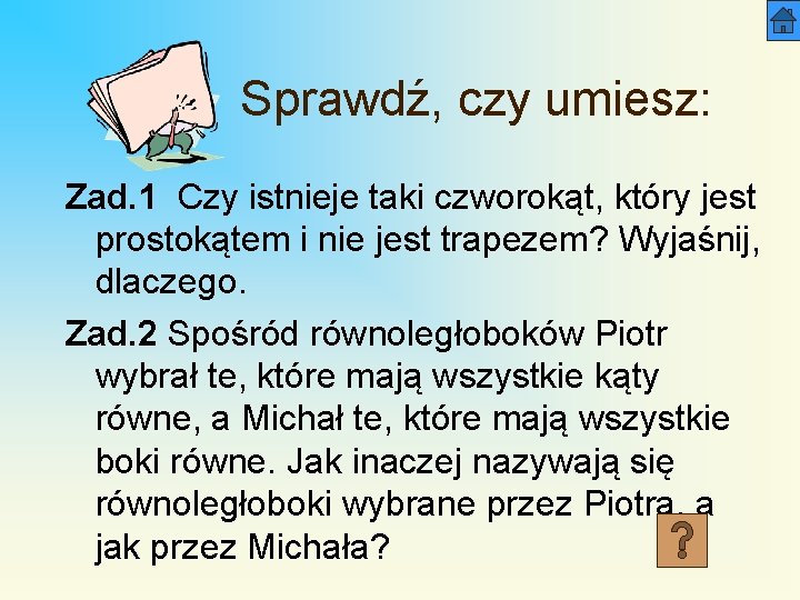 Sprawdź, czy umiesz: Zad. 1 Czy istnieje taki czworokąt, który jest prostokątem i nie