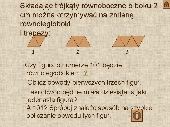 Składając trójkąty równoboczne o boku 2 cm można otrzymywać na zmianę równoległoboki i trapezy: