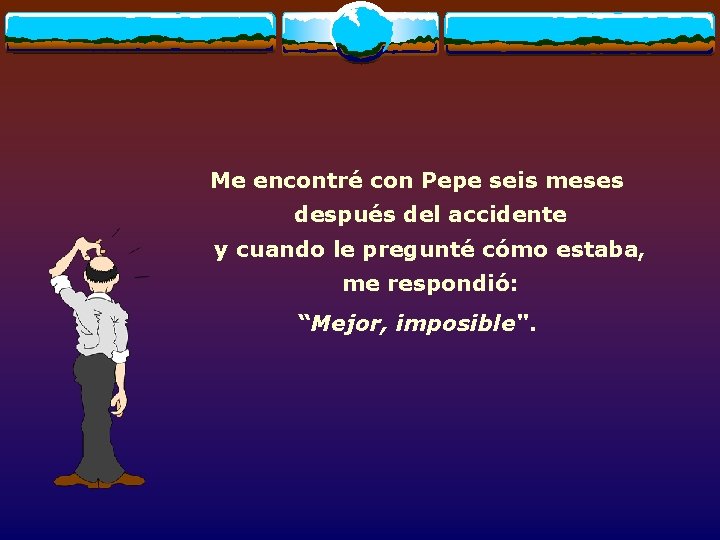 Me encontré con Pepe seis meses después del accidente y cuando le pregunté cómo