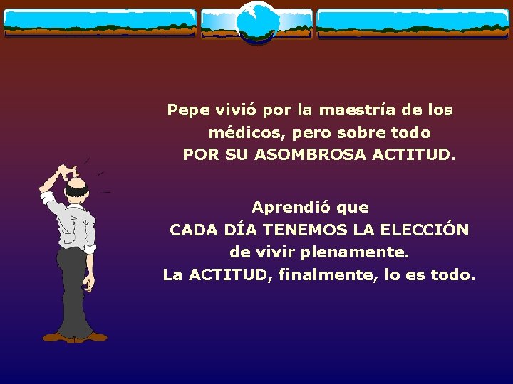 Pepe vivió por la maestría de los médicos, pero sobre todo POR SU ASOMBROSA