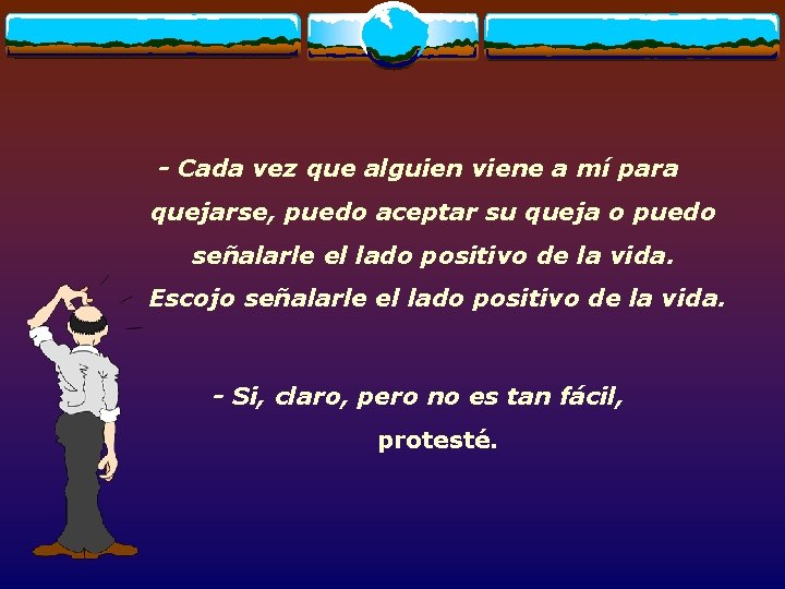 - Cada vez que alguien viene a mí para quejarse, puedo aceptar su queja