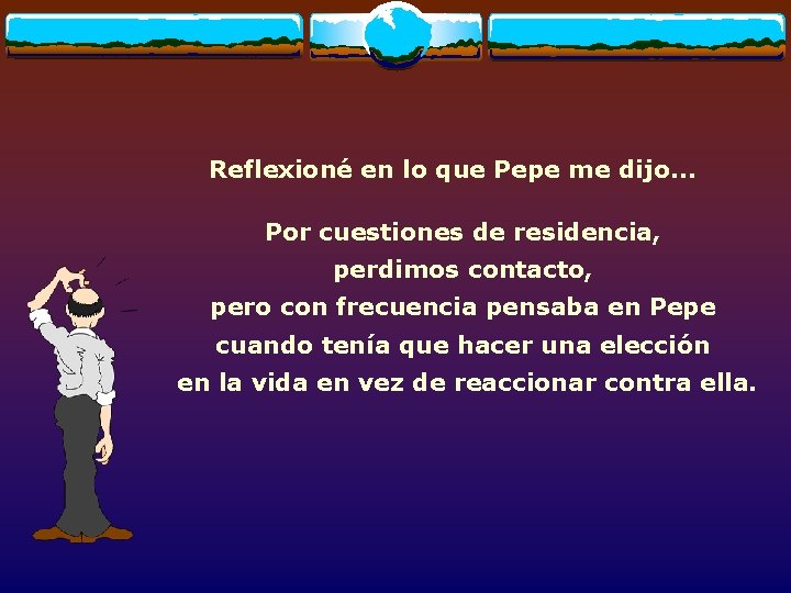 Reflexioné en lo que Pepe me dijo. . . Por cuestiones de residencia, perdimos