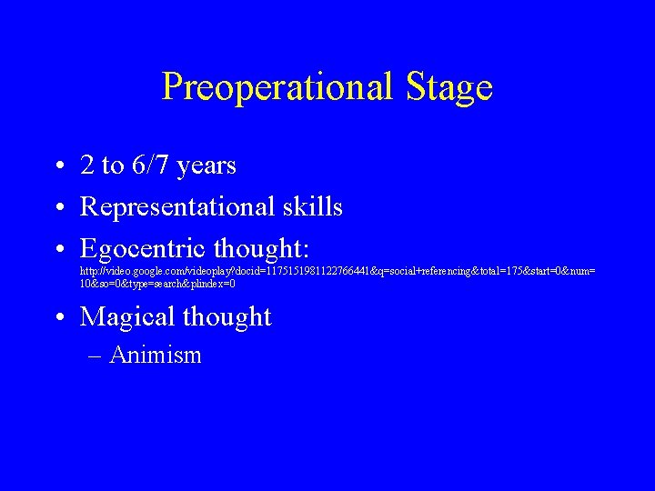 Preoperational Stage • 2 to 6/7 years • Representational skills • Egocentric thought: http: