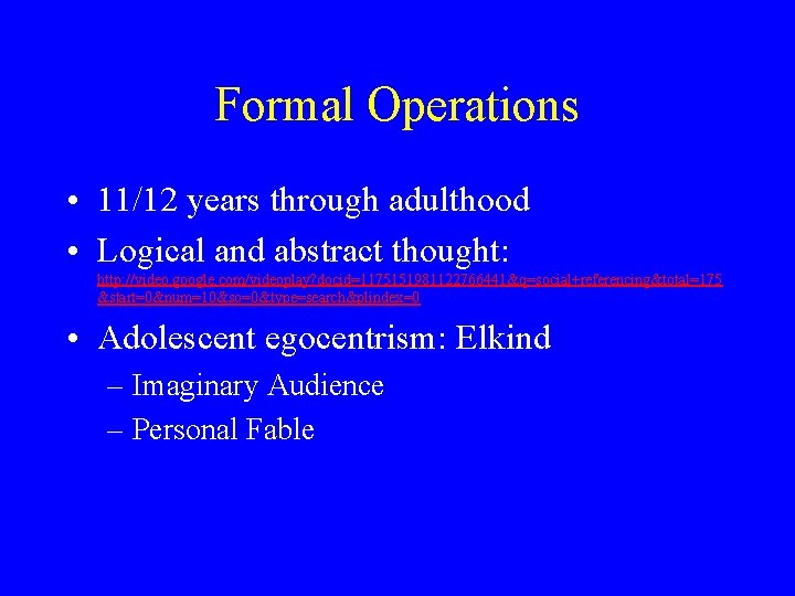 Formal Operations • 11/12 years through adulthood • Logical and abstract thought: http: //video.