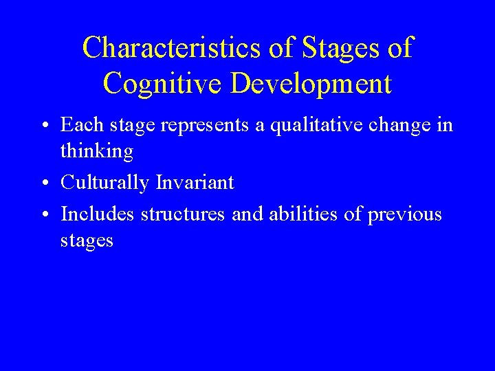 Characteristics of Stages of Cognitive Development • Each stage represents a qualitative change in