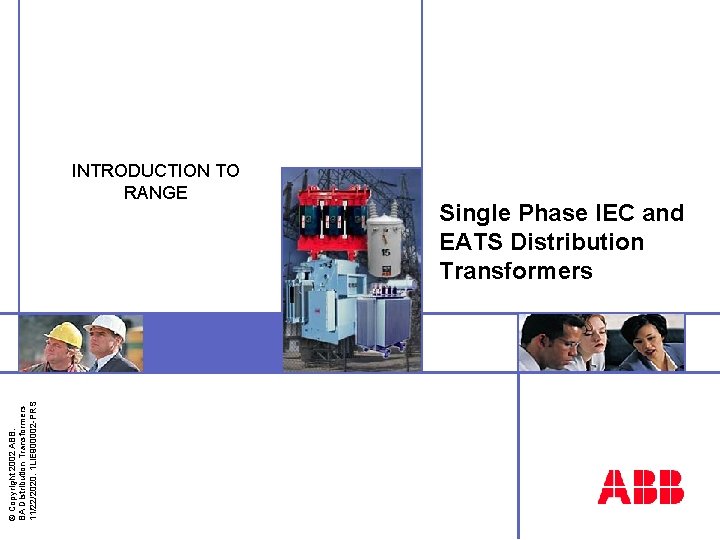 © Copyright 2002 ABB. BA Distribution Transformers 11/22/2020. 1 LIE 900002 -PRS INTRODUCTION TO