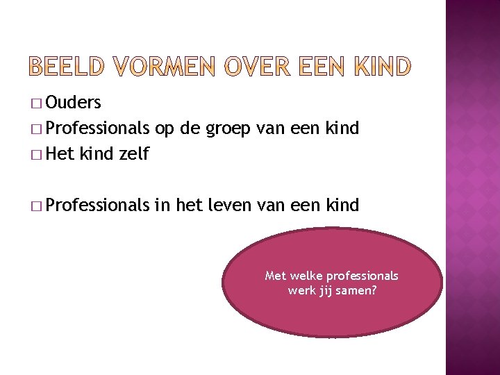 � Ouders � Professionals � Het op de groep van een kind zelf �