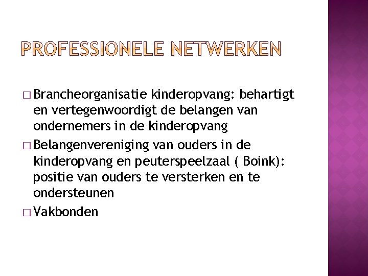 � Brancheorganisatie kinderopvang: behartigt en vertegenwoordigt de belangen van ondernemers in de kinderopvang �