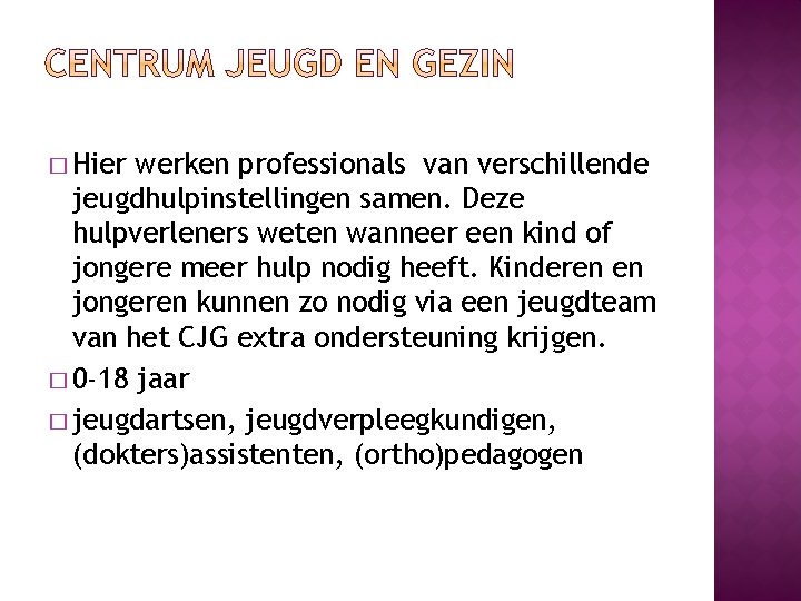 � Hier werken professionals van verschillende jeugdhulpinstellingen samen. Deze hulpverleners weten wanneer een kind