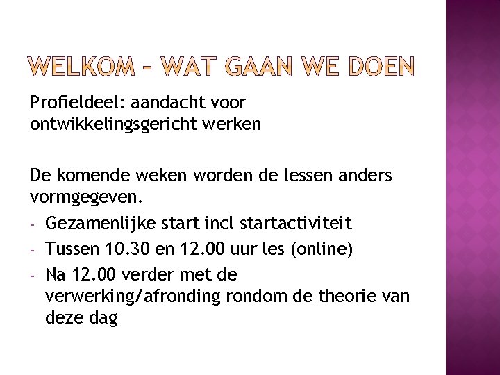 Profieldeel: aandacht voor ontwikkelingsgericht werken De komende weken worden de lessen anders vormgegeven. -