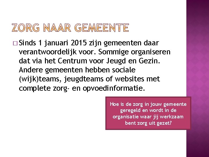 � Sinds 1 januari 2015 zijn gemeenten daar verantwoordelijk voor. Sommige organiseren dat via