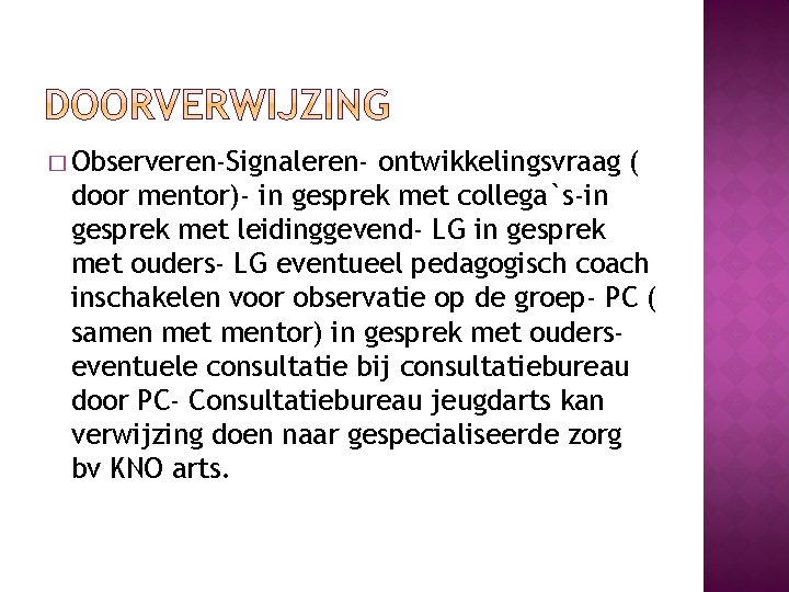 � Observeren-Signaleren- ontwikkelingsvraag ( door mentor)- in gesprek met collega`s-in gesprek met leidinggevend- LG