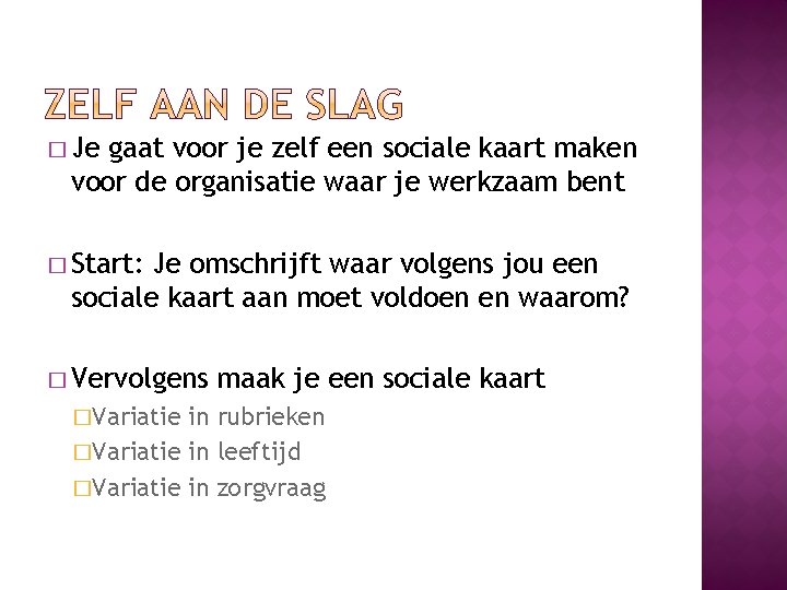 � Je gaat voor je zelf een sociale kaart maken voor de organisatie waar