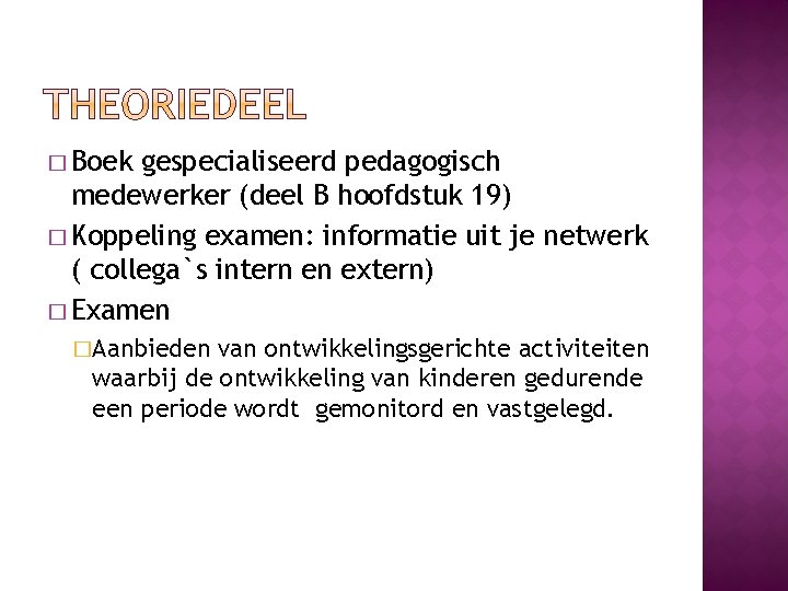 � Boek gespecialiseerd pedagogisch medewerker (deel B hoofdstuk 19) � Koppeling examen: informatie uit