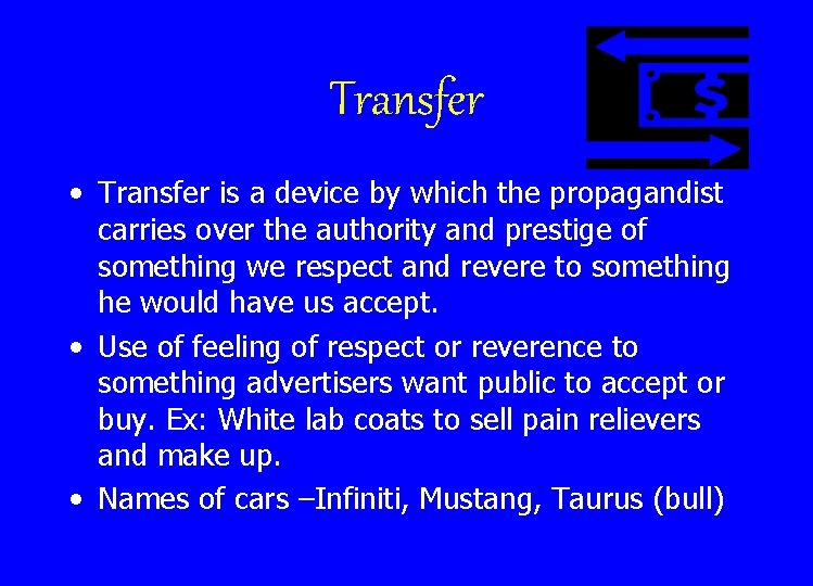 Transfer • Transfer is a device by which the propagandist carries over the authority