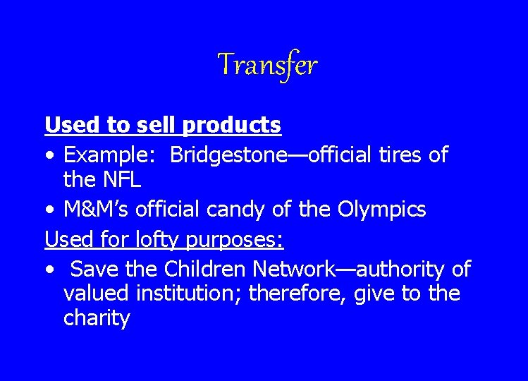 Transfer Used to sell products • Example: Bridgestone—official tires of the NFL • M&M’s