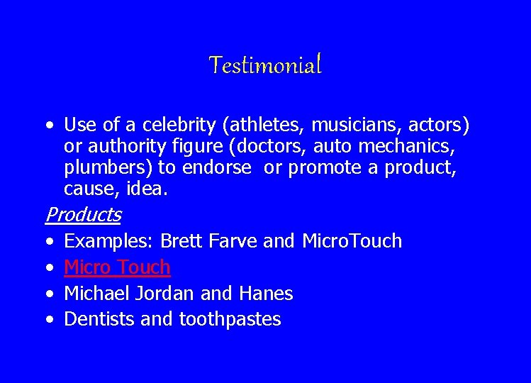 Testimonial • Use of a celebrity (athletes, musicians, actors) or authority figure (doctors, auto