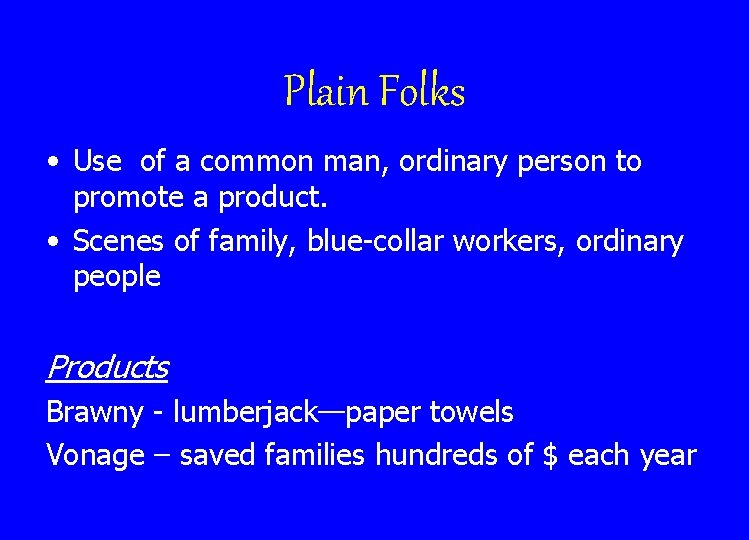 Plain Folks • Use of a common man, ordinary person to promote a product.