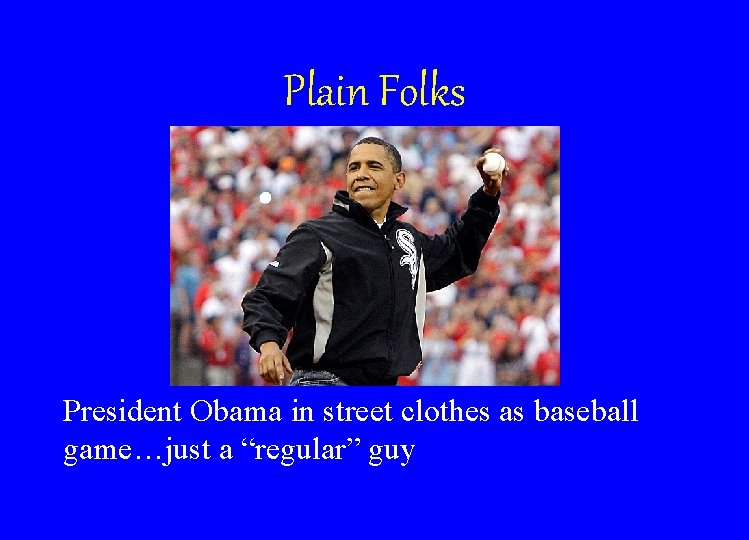 Plain Folks President Obama in street clothes as baseball game…just a “regular” guy 