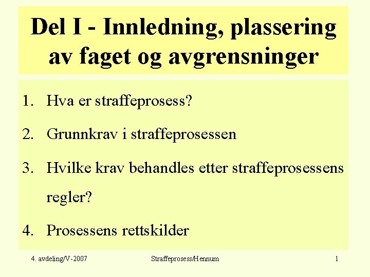 Del I - Innledning, plassering av faget og avgrensninger 1. Hva er straffeprosess? 2.