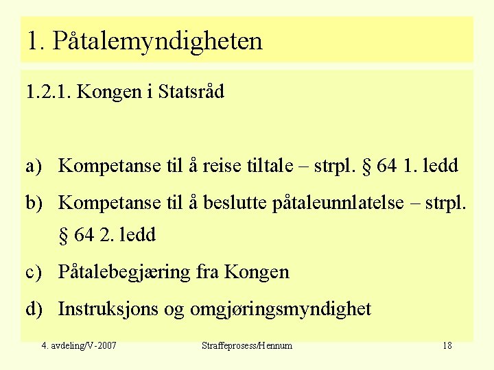 1. Påtalemyndigheten 1. 2. 1. Kongen i Statsråd a) Kompetanse til å reise tiltale