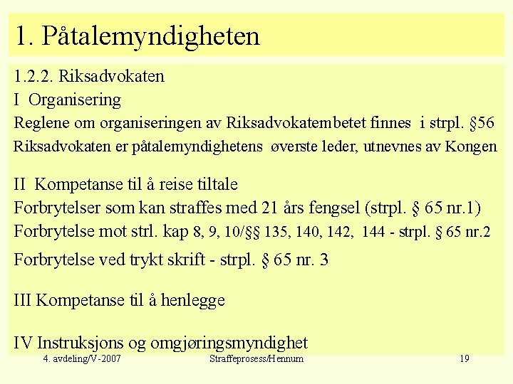 1. Påtalemyndigheten 1. 2. 2. Riksadvokaten I Organisering Reglene om organiseringen av Riksadvokatembetet finnes