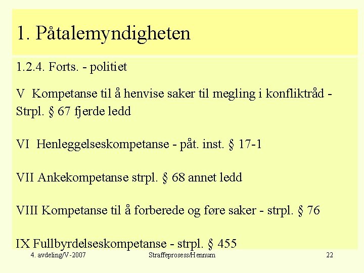 1. Påtalemyndigheten 1. 2. 4. Forts. - politiet V Kompetanse til å henvise saker