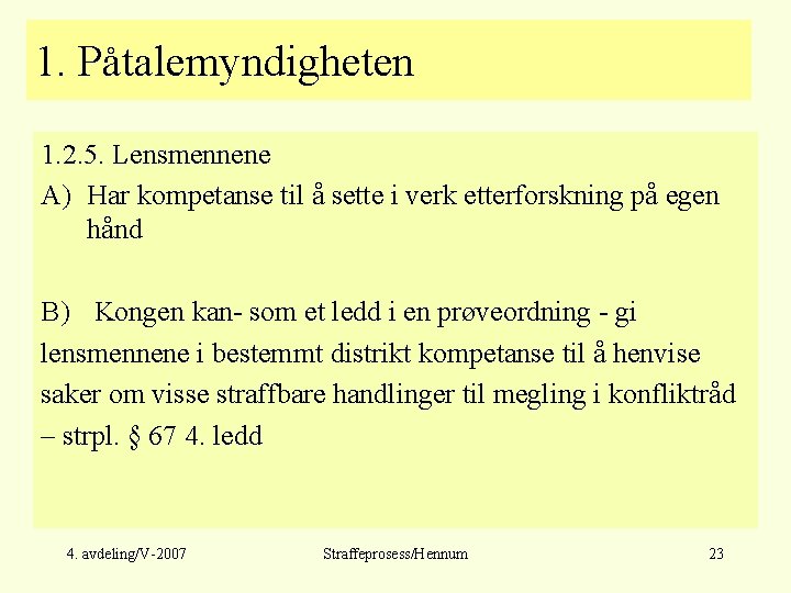 1. Påtalemyndigheten 1. 2. 5. Lensmennene A) Har kompetanse til å sette i verk