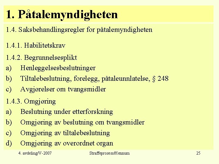 1. Påtalemyndigheten 1. 4. Saksbehandlingsregler for påtalemyndigheten 1. 4. 1. Habilitetskrav 1. 4. 2.