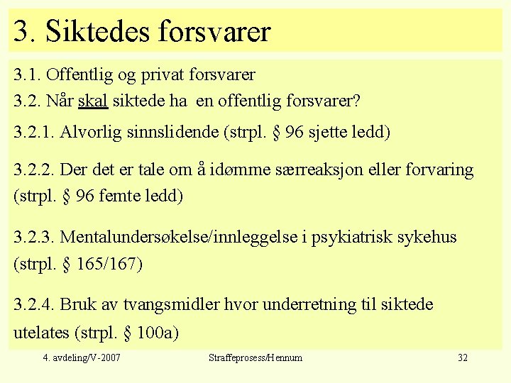 3. Siktedes forsvarer 3. 1. Offentlig og privat forsvarer 3. 2. Når skal siktede