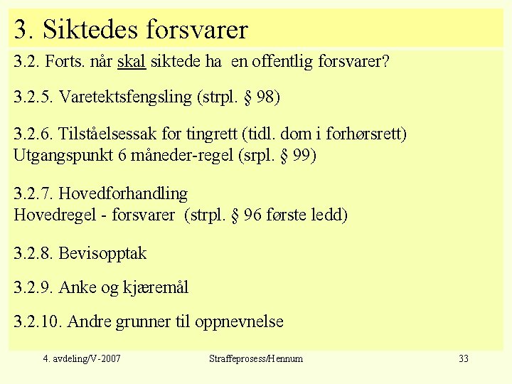 3. Siktedes forsvarer 3. 2. Forts. når skal siktede ha en offentlig forsvarer? 3.