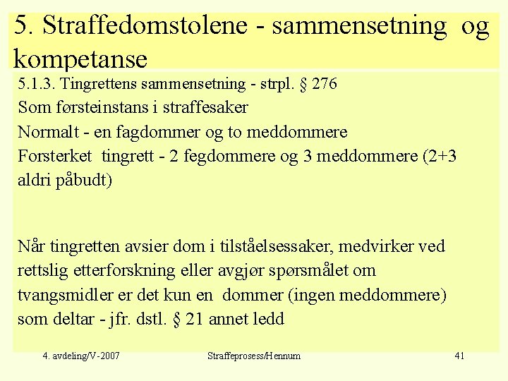 5. Straffedomstolene - sammensetning og kompetanse 5. 1. 3. Tingrettens sammensetning - strpl. §