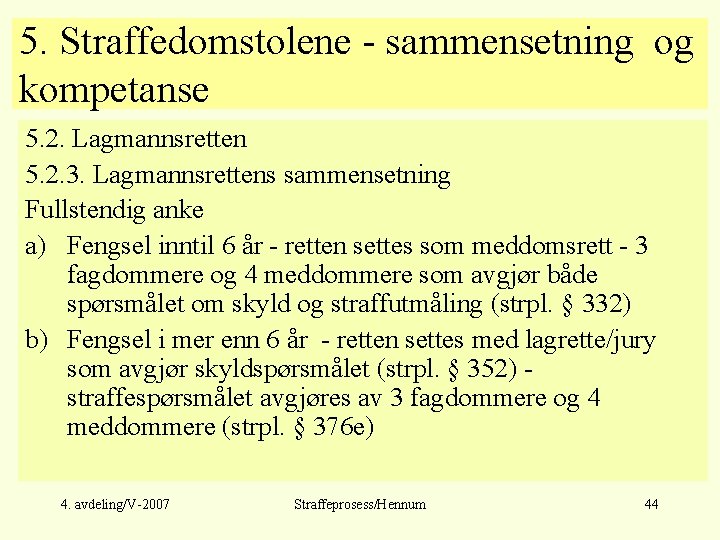 5. Straffedomstolene - sammensetning og kompetanse 5. 2. Lagmannsretten 5. 2. 3. Lagmannsrettens sammensetning