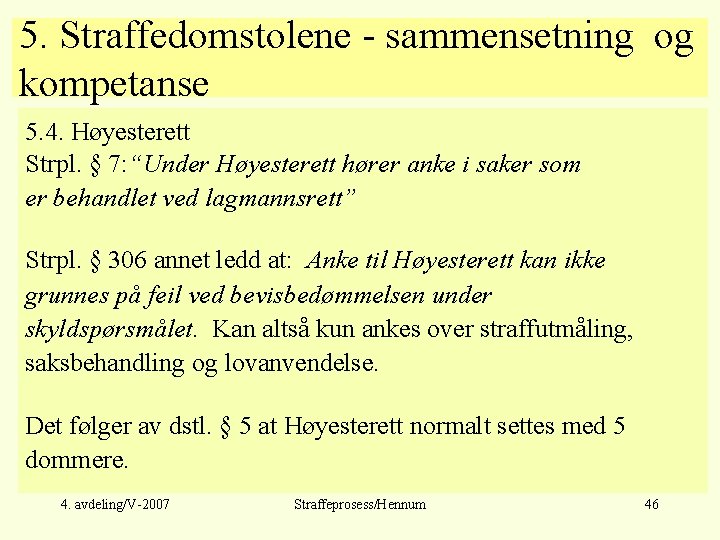 5. Straffedomstolene - sammensetning og kompetanse 5. 4. Høyesterett Strpl. § 7: “Under Høyesterett