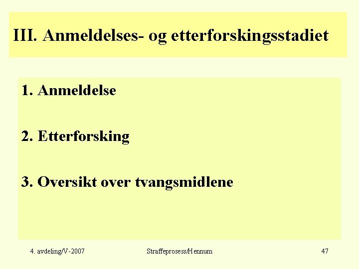 III. Anmeldelses- og etterforskingsstadiet 1. Anmeldelse 2. Etterforsking 3. Oversikt over tvangsmidlene 4. avdeling/V-2007