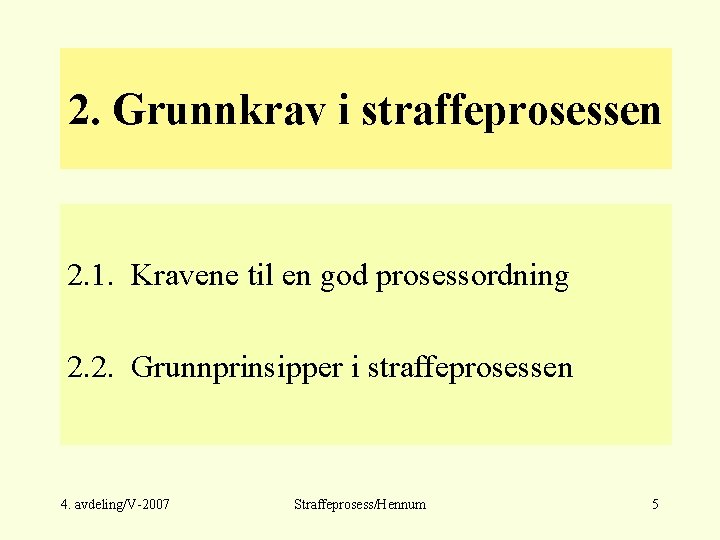 2. Grunnkrav i straffeprosessen 2. 1. Kravene til en god prosessordning 2. 2. Grunnprinsipper