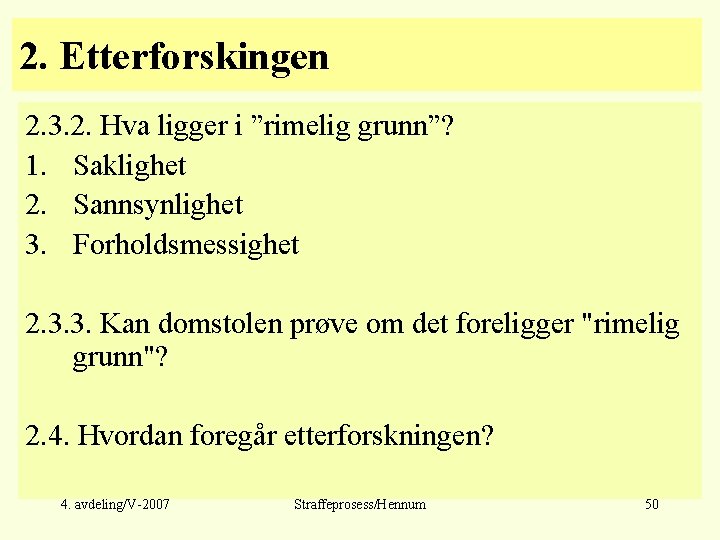 2. Etterforskingen 2. 3. 2. Hva ligger i ”rimelig grunn”? 1. Saklighet 2. Sannsynlighet