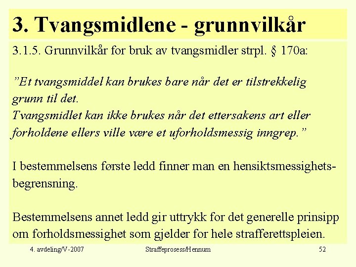 3. Tvangsmidlene - grunnvilkår 3. 1. 5. Grunnvilkår for bruk av tvangsmidler strpl. §