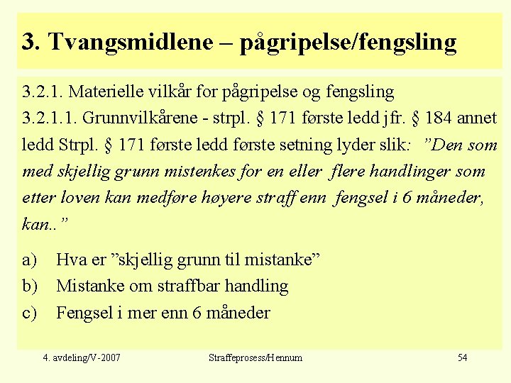 3. Tvangsmidlene – pågripelse/fengsling 3. 2. 1. Materielle vilkår for pågripelse og fengsling 3.