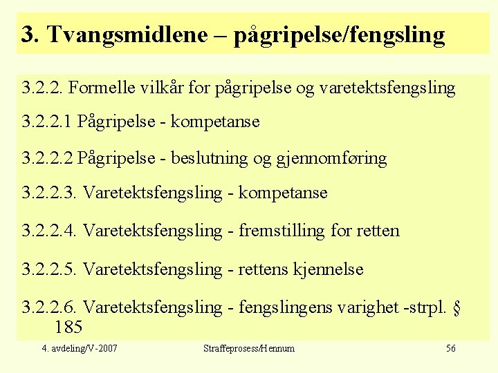 3. Tvangsmidlene – pågripelse/fengsling 3. 2. 2. Formelle vilkår for pågripelse og varetektsfengsling 3.