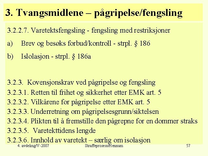 3. Tvangsmidlene – pågripelse/fengsling 3. 2. 2. 7. Varetektsfengsling - fengsling med restriksjoner a)