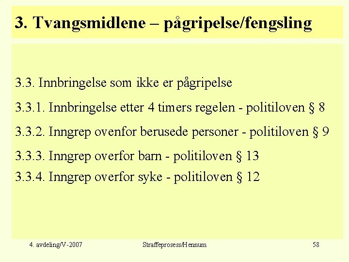 3. Tvangsmidlene – pågripelse/fengsling 3. 3. Innbringelse som ikke er pågripelse 3. 3. 1.