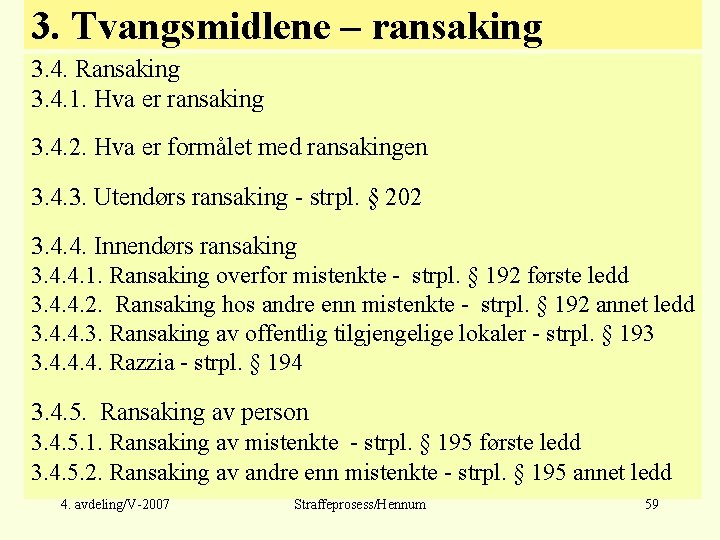 3. Tvangsmidlene – ransaking 3. 4. Ransaking 3. 4. 1. Hva er ransaking 3.