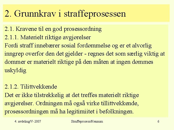 2. Grunnkrav i straffeprosessen 2. 1. Kravene til en god prosessordning 2. 1. 1.