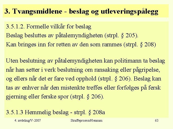 3. Tvangsmidlene - beslag og utleveringspålegg 3. 5. 1. 2. Formelle vilkår for beslag