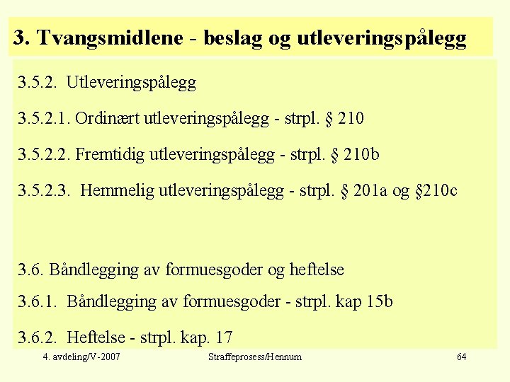 3. Tvangsmidlene - beslag og utleveringspålegg 3. 5. 2. Utleveringspålegg 3. 5. 2. 1.