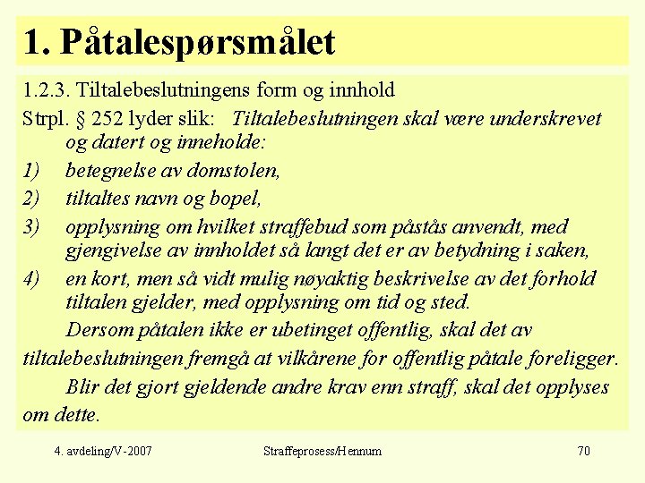 1. Påtalespørsmålet 1. 2. 3. Tiltalebeslutningens form og innhold Strpl. § 252 lyder slik: