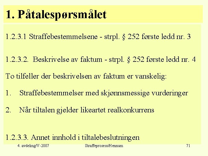 1. Påtalespørsmålet 1. 2. 3. 1 Straffebestemmelsene - strpl. § 252 første ledd nr.