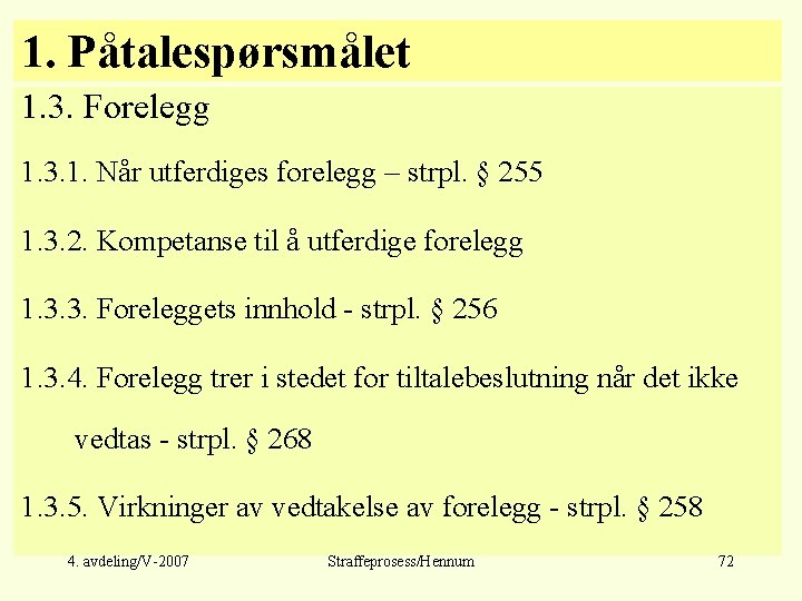 1. Påtalespørsmålet 1. 3. Forelegg 1. 3. 1. Når utferdiges forelegg – strpl. §