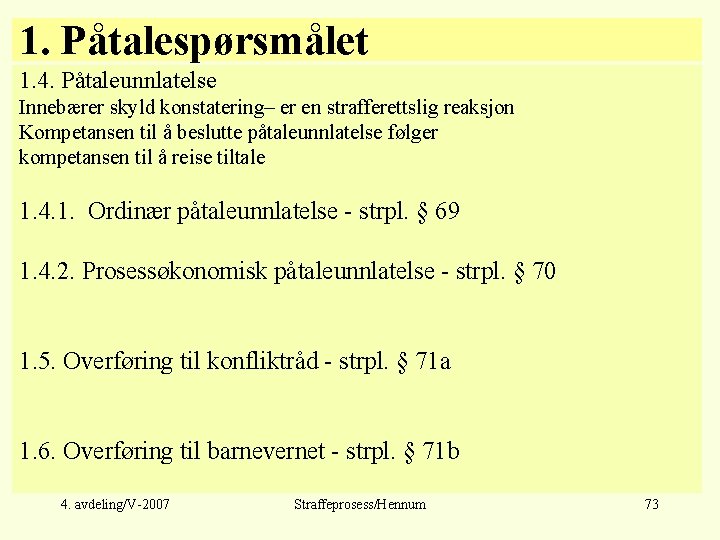 1. Påtalespørsmålet 1. 4. Påtaleunnlatelse Innebærer skyld konstatering– er en strafferettslig reaksjon Kompetansen til